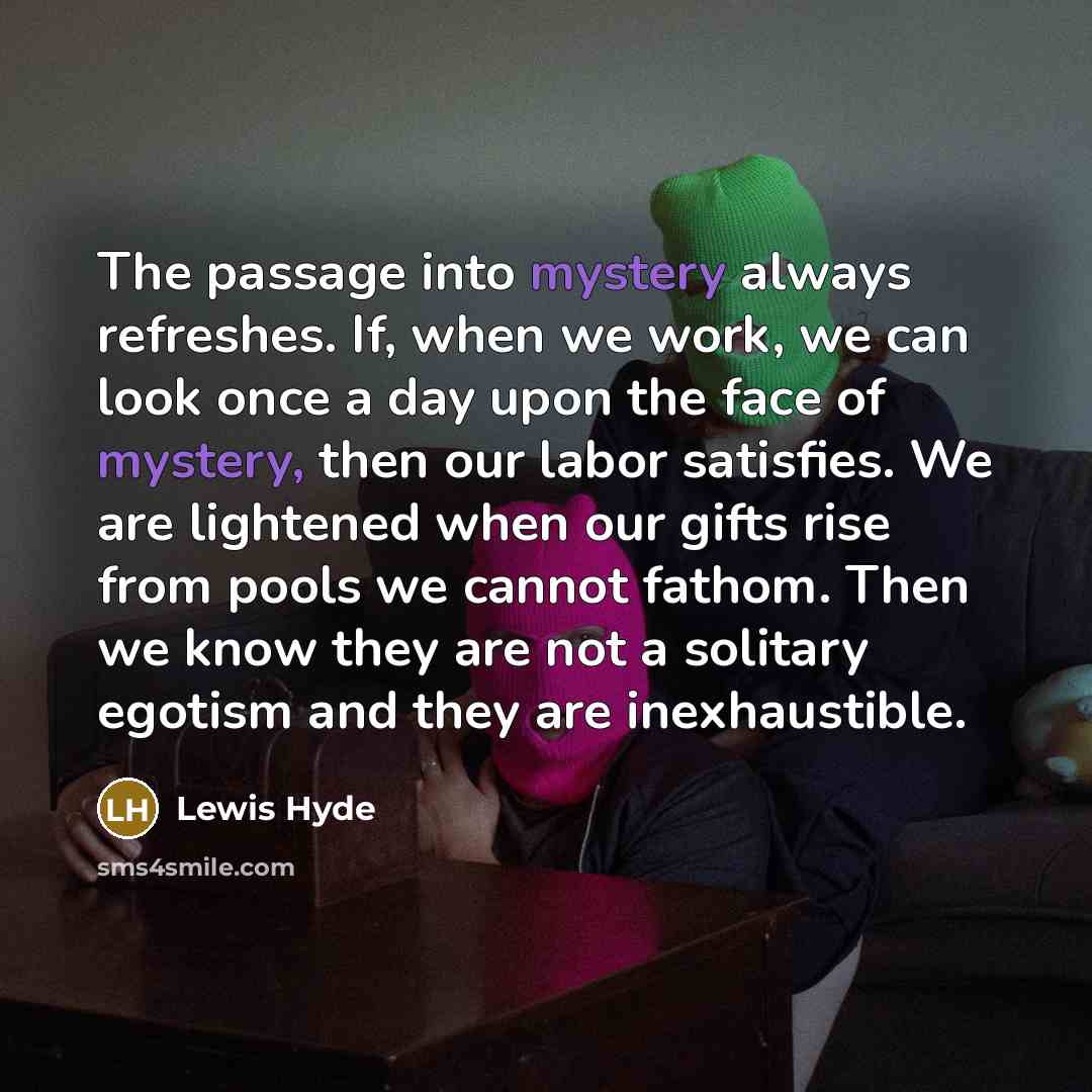 “The passage into mystery always refreshes. If, when we work,…” quote by Lewis Hyde