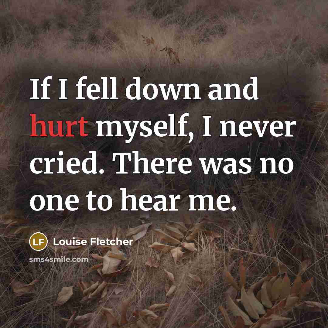 “If I fell down and hurt myself, I never cried.…” quote by Louise Fletcher