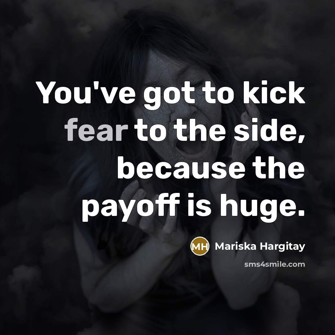 “You've got to kick fear to the side, because the…” quote by Mariska Hargitay