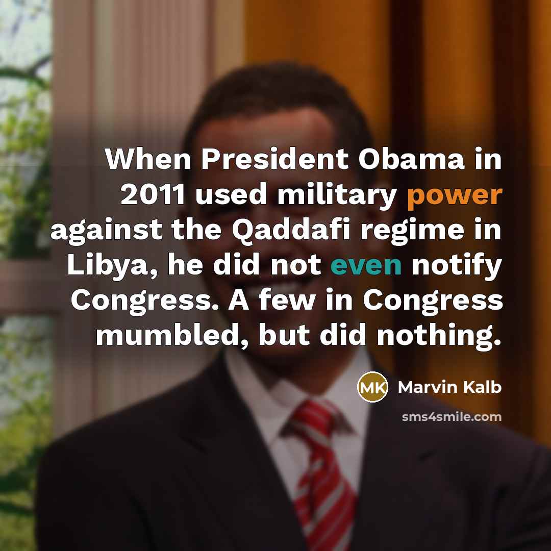 “When President Obama in 2011 used military power against the…” quote by Marvin Kalb