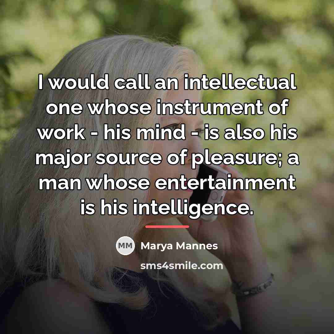 “I would call an intellectual one whose instrument of work…” quote by Marya Mannes