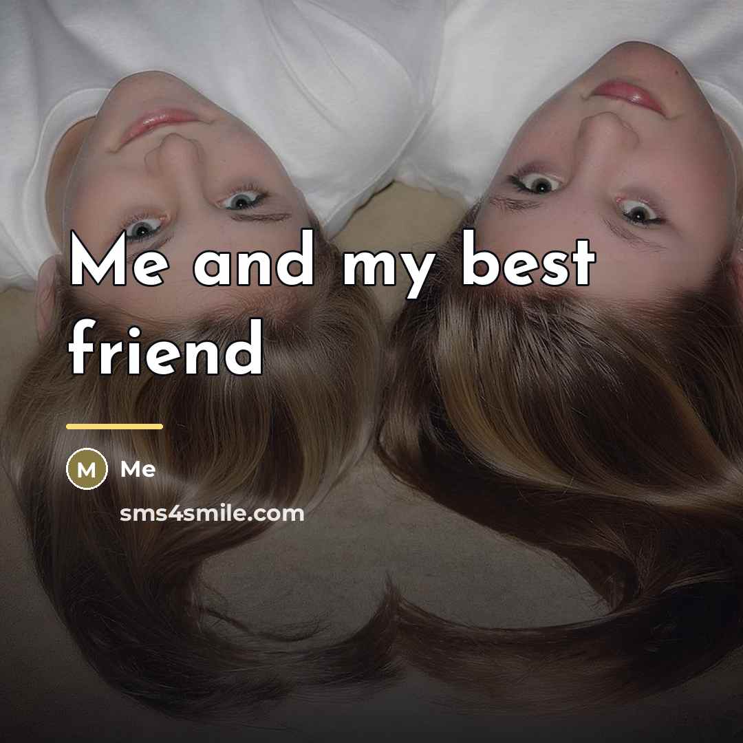 “Me and my best friend…” quote by Me