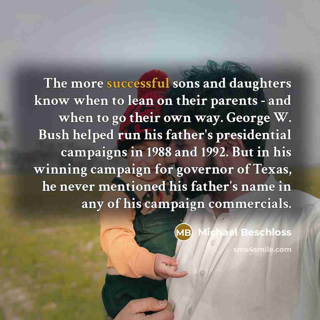 “The more successful sons and daughters know when to lean…” quote by Michael Beschloss
