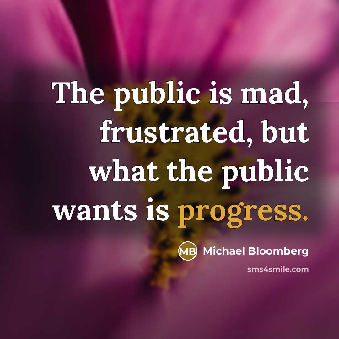 “The public is mad, frustrated, but what the public wants…” quote by Michael Bloomberg
