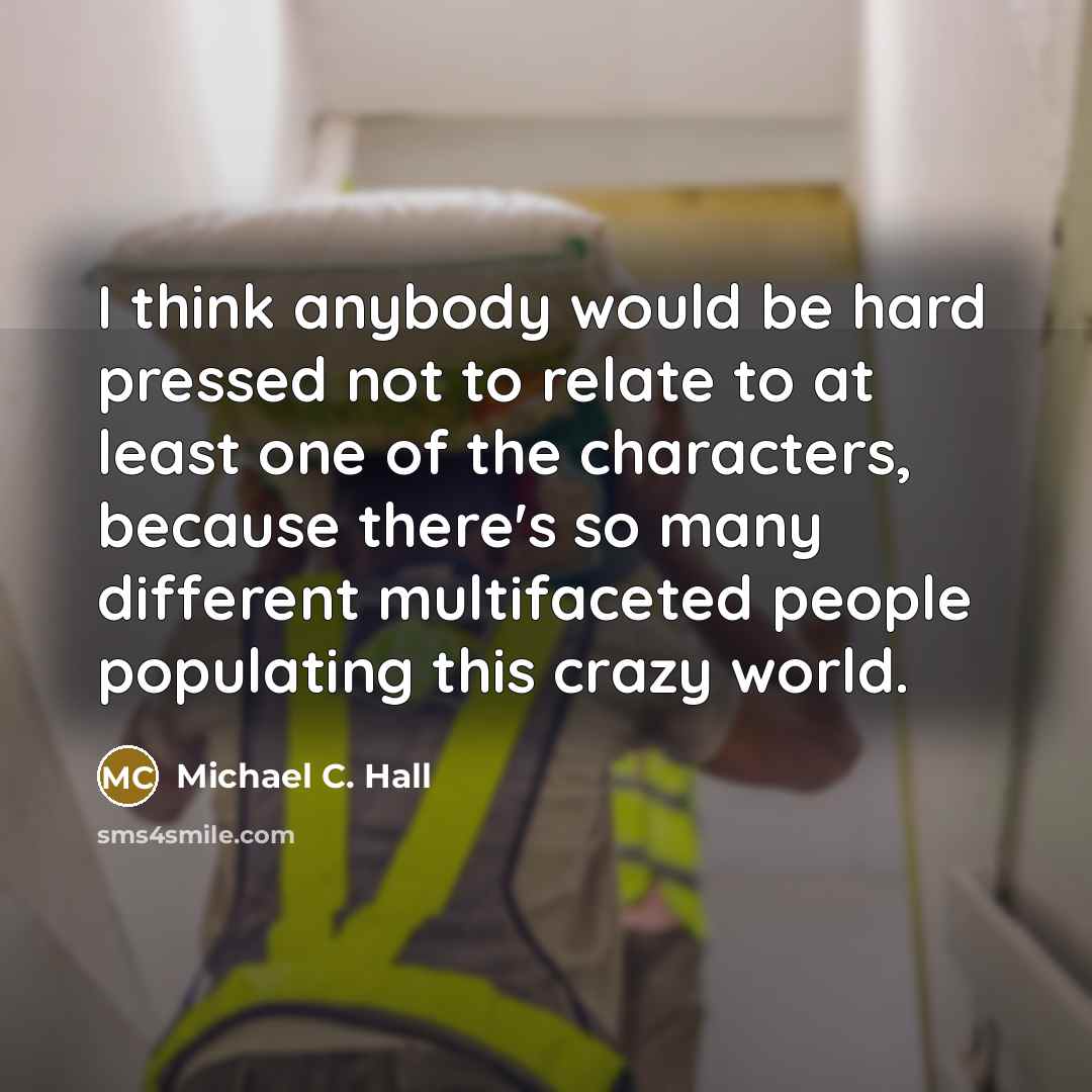“I think anybody would be hard pressed not to relate…” quote by Michael C. Hall