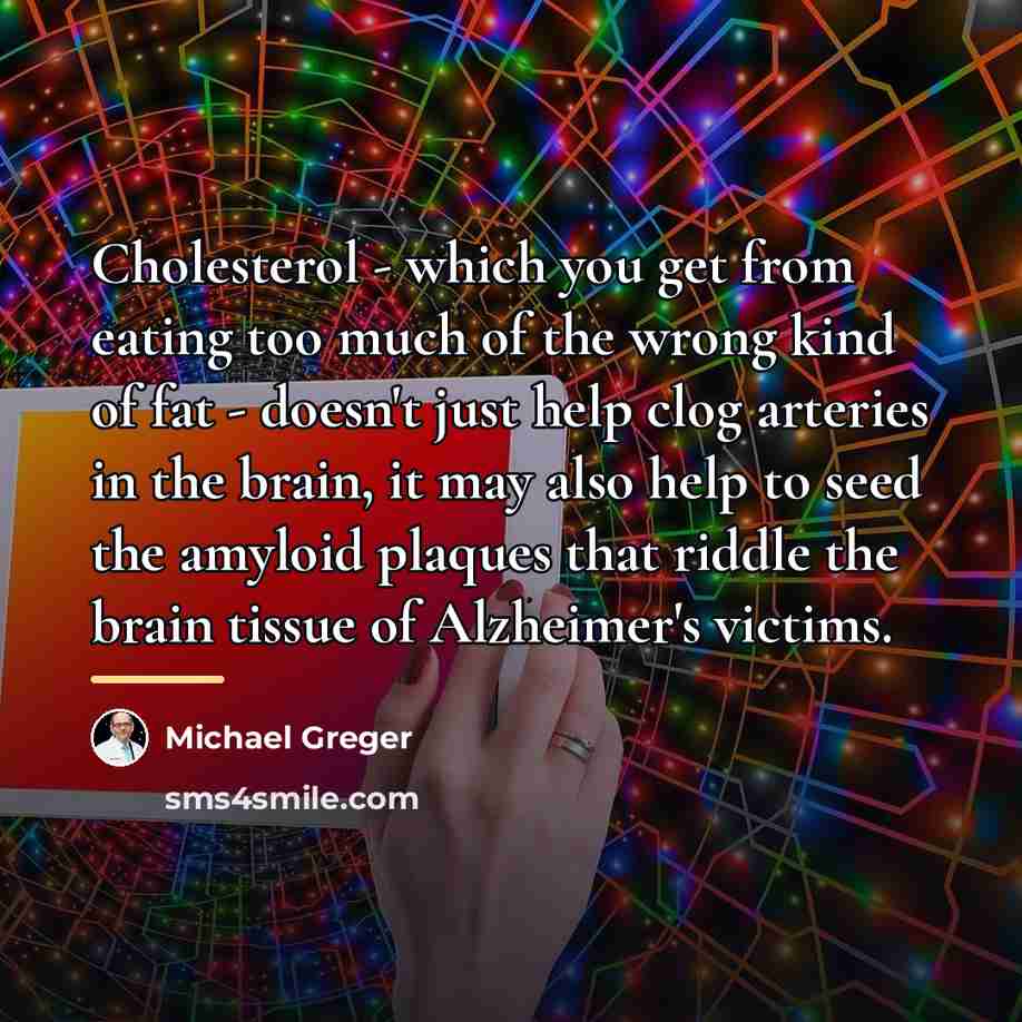“Cholesterol - which you get from eating too much of…” quote by Michael Greger
