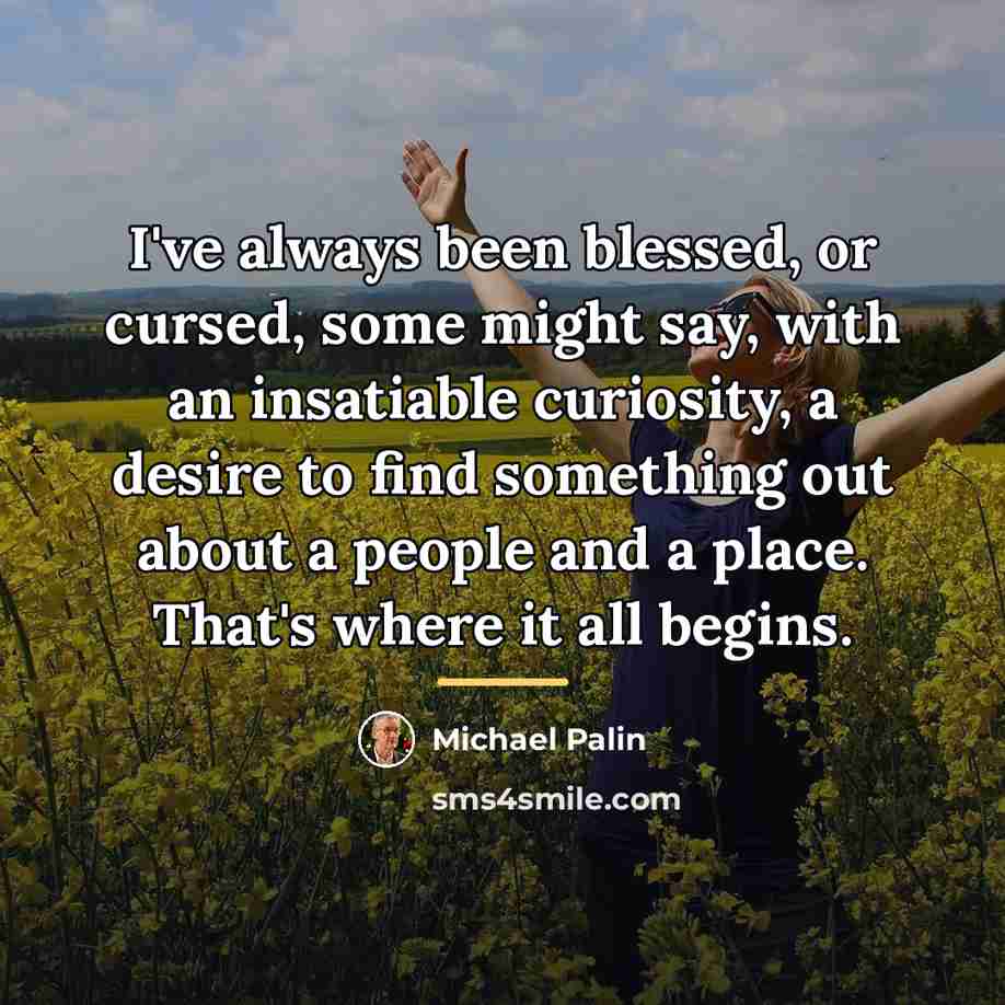 “I've always been blessed, or cursed, some might say, with…” quote by Michael Palin