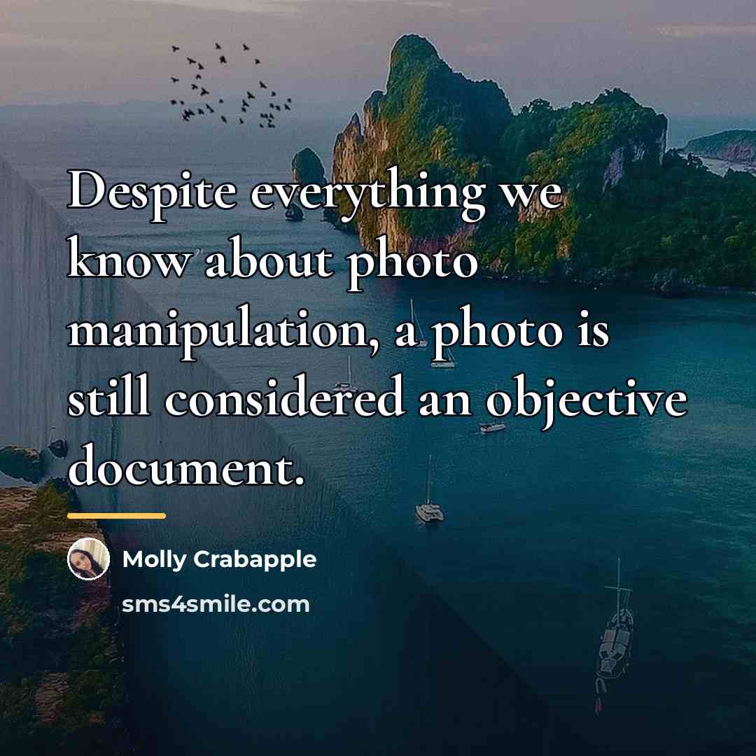 “Despite everything we know about photo manipulation, a photo is…” quote by Molly Crabapple