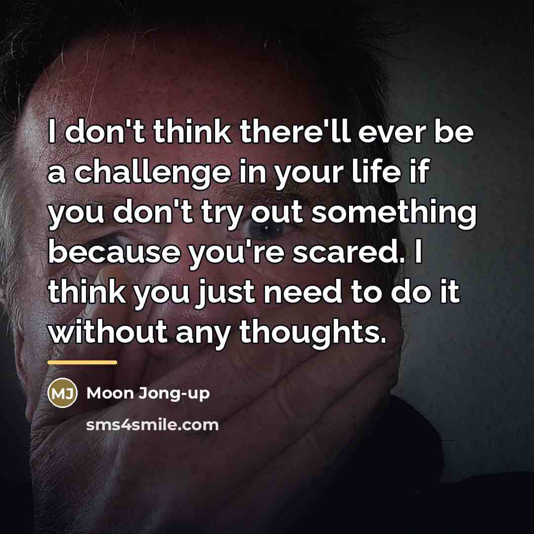 “I don't think there'll ever be a challenge in your…” quote by Moon Jong-up