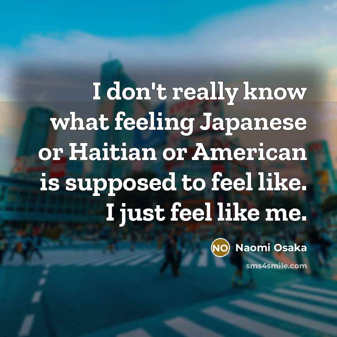 “I don't really know what feeling Japanese or Haitian or…” quote by Naomi Osaka