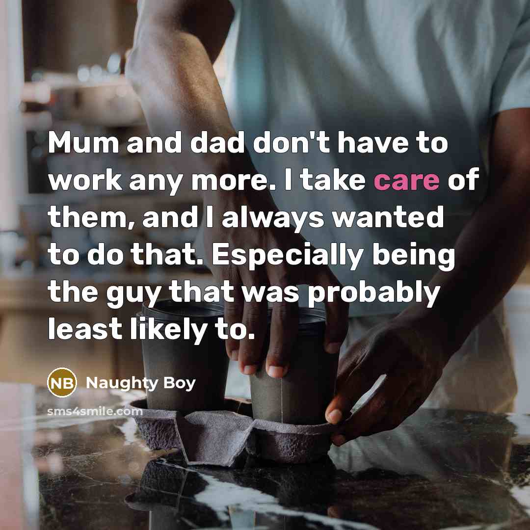 “Mum and dad don't have to work any more. I…” quote by Naughty Boy