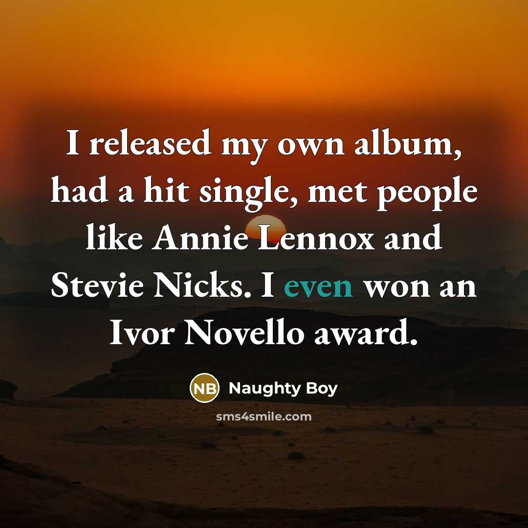 “I released my own album, had a hit single, met…” quote by Naughty Boy