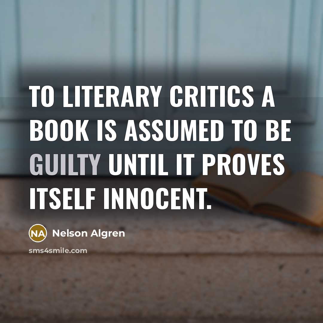 “To literary critics a book is assumed to be guilty…” quote by Nelson Algren