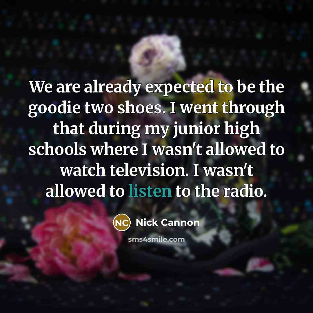 “We are already expected to be the goodie two shoes.…” quote by Nick Cannon
