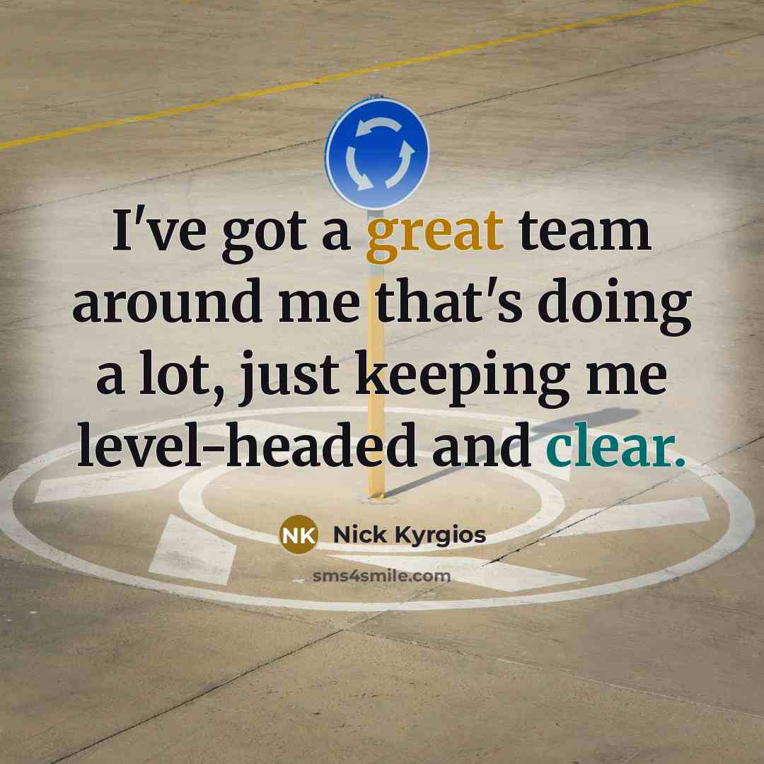 “I've got a great team around me that's doing a…” quote by Nick Kyrgios