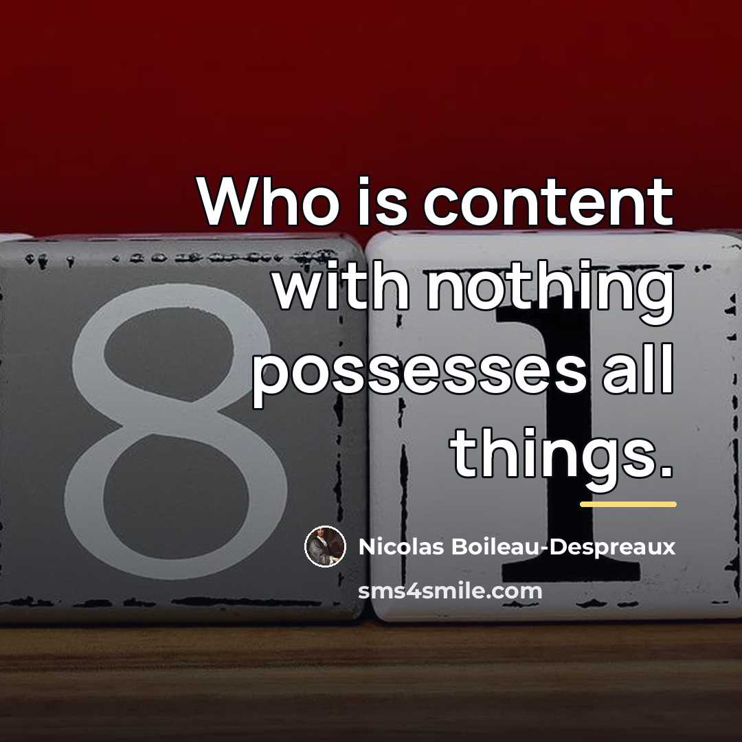 “Who is content with nothing possesses all things.…” quote by Nicolas Boileau-Despreaux