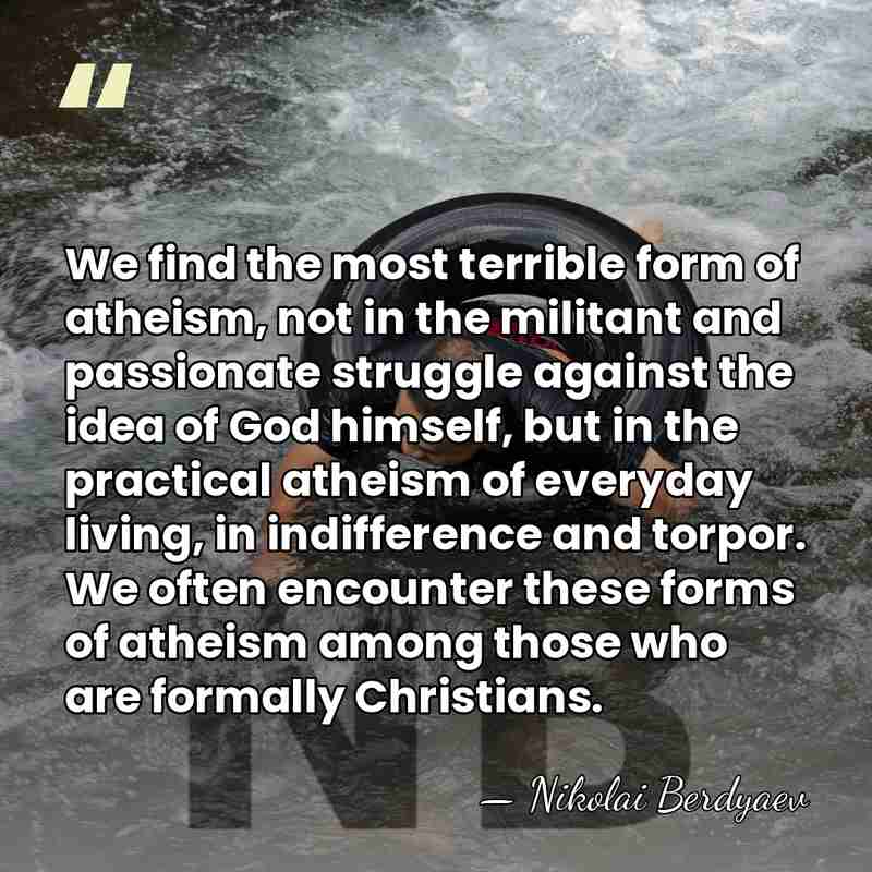 We find the most terrible form of atheism, not in the militant&hellip; - Nikolai Berdyaev