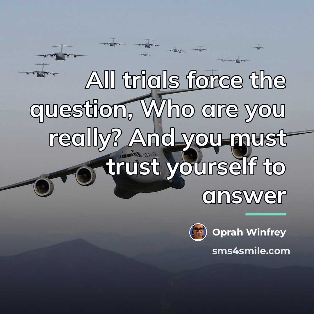“All trials force the question, Who are you really? And…” quote by Oprah Winfrey