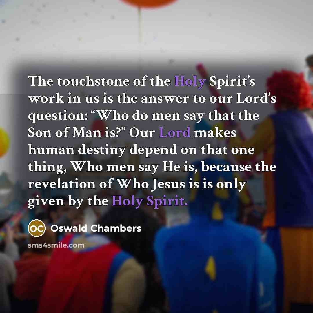 “The touchstone of the Holy Spirit’s work in us is…” quote by Oswald Chambers