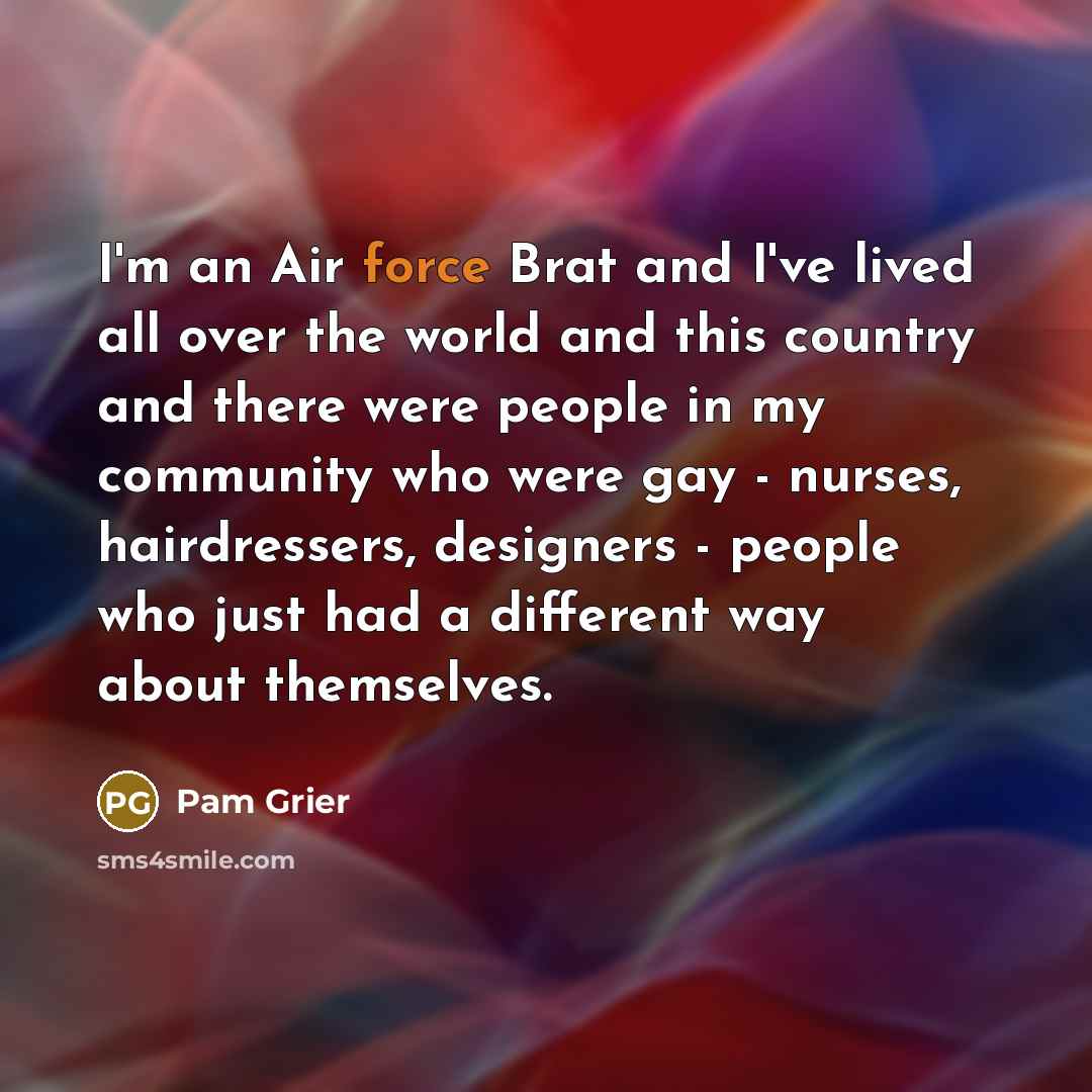 “I'm an Air force Brat and I've lived all over…” quote by Pam Grier