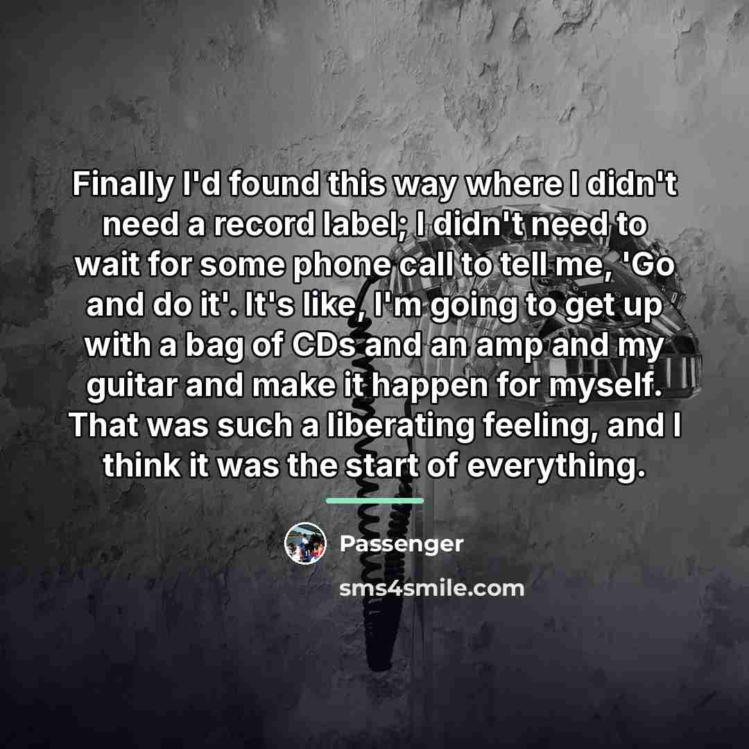 “Finally I'd found this way where I didn't need a…” quote by Passenger
