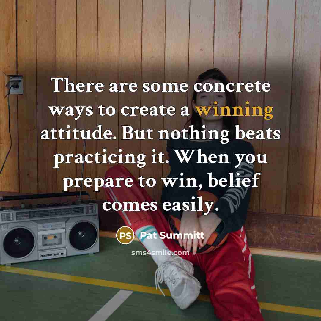 “There are some concrete ways to create a winning attitude.…” quote by Pat Summitt