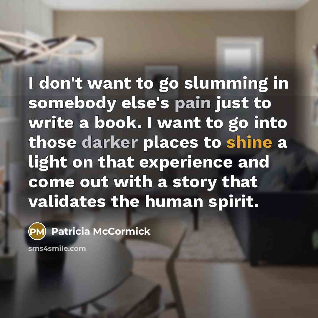“I don't want to go slumming in somebody else's pain…” quote by Patricia McCormick