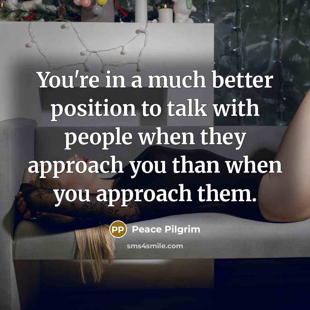 “You're in a much better position to talk with people…” quote by Peace Pilgrim
