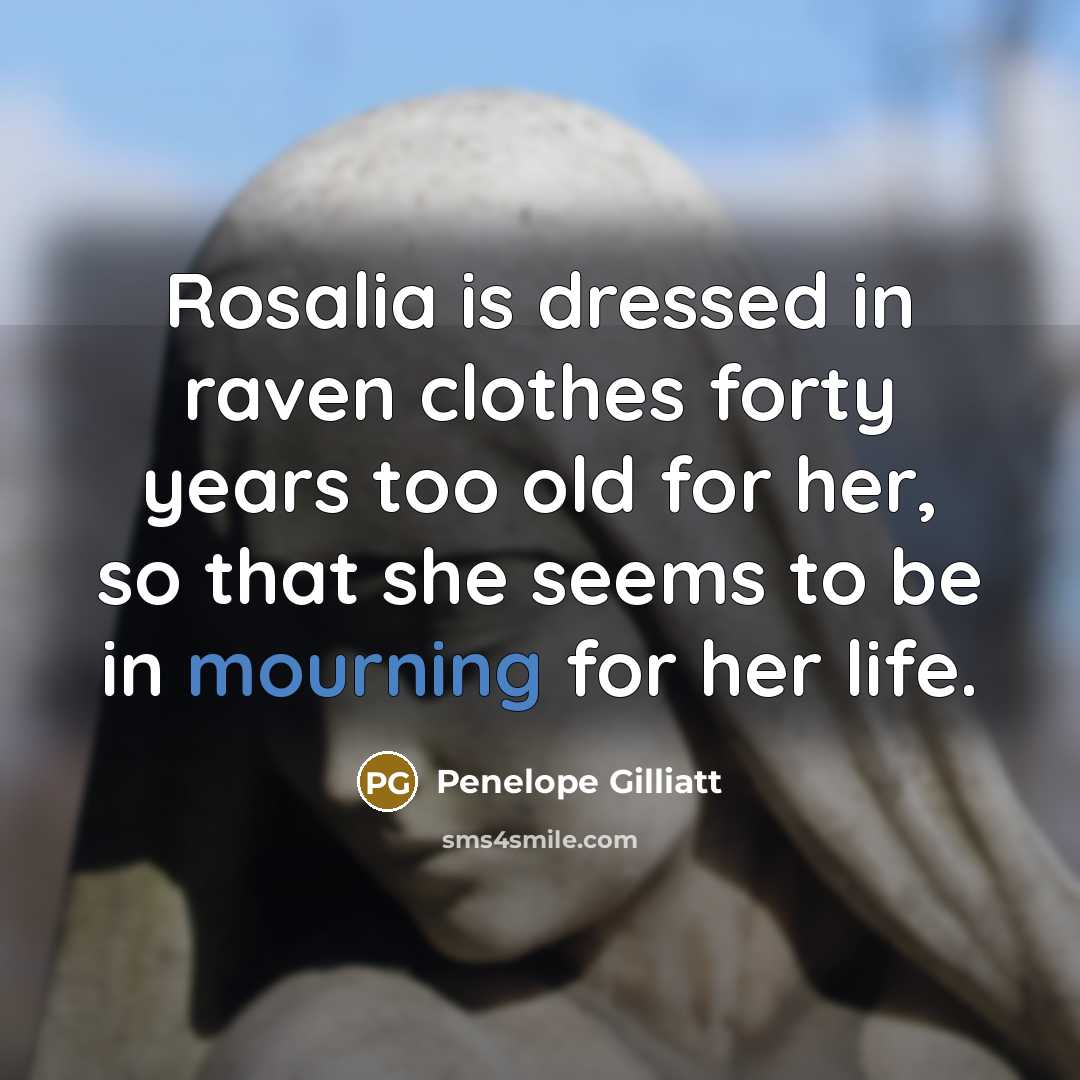 “Rosalia is dressed in raven clothes forty years too old…” quote by Penelope Gilliatt