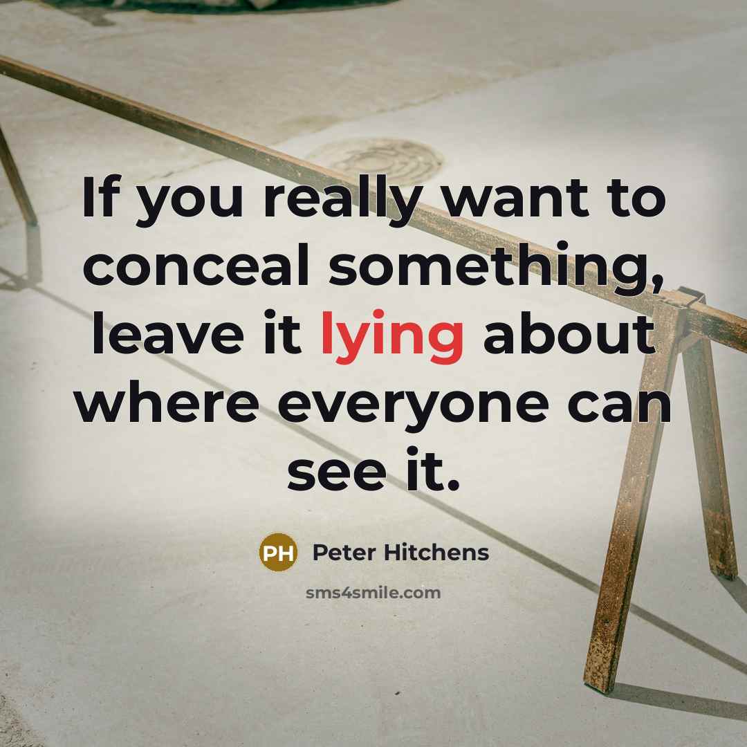 “If you really want to conceal something, leave it lying…” quote by Peter Hitchens