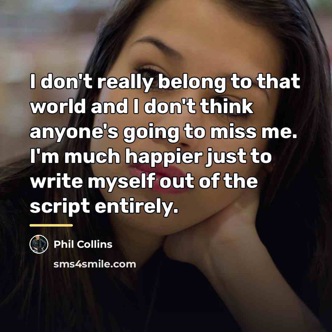“I don't really belong to that world and I don't…” quote by Phil Collins