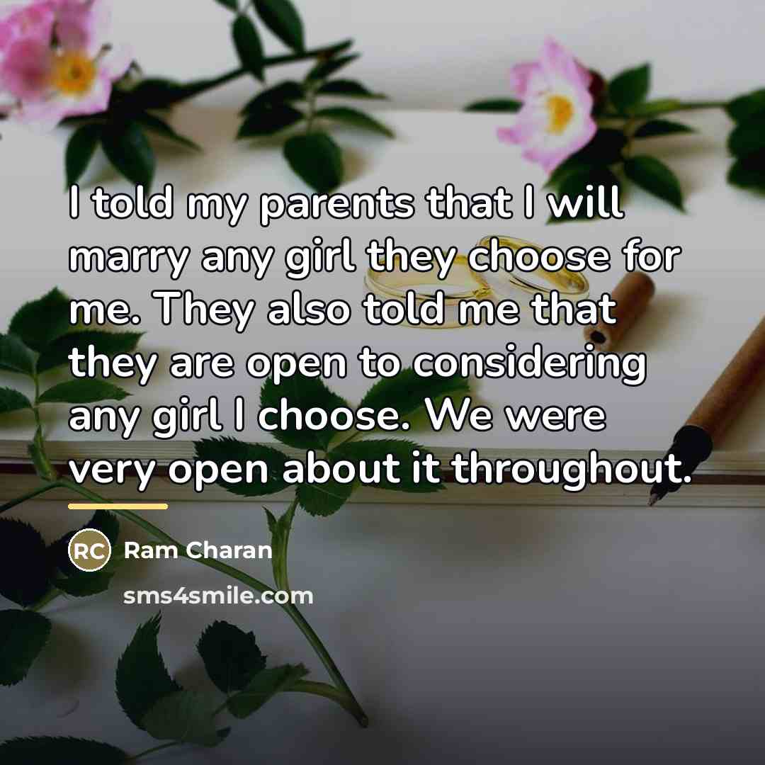“I told my parents that I will marry any girl…” quote by Ram Charan