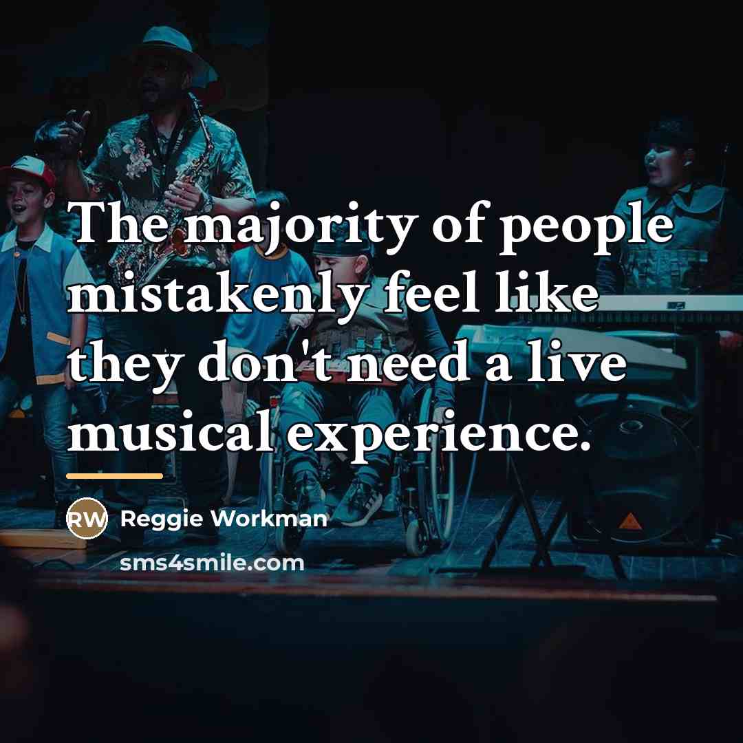 “The majority of people mistakenly feel like they don't need…” quote by Reggie Workman