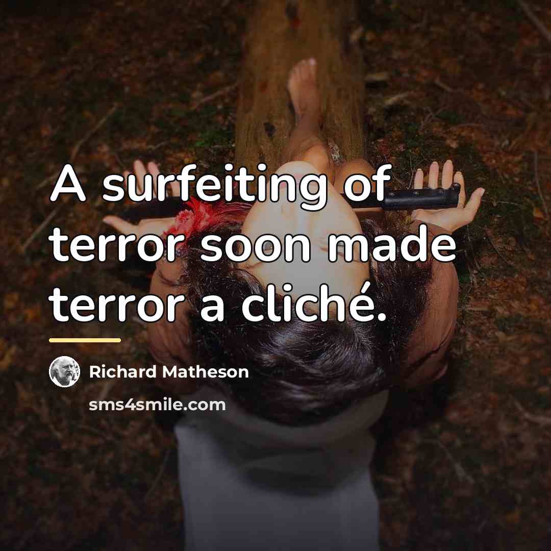 “A surfeiting of terror soon made terror a cliché.…” quote by Richard Matheson