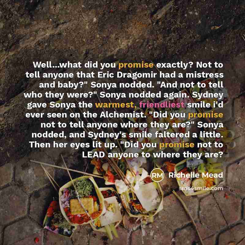 “Well...what did you promise exactly? Not to tell anyone that…” quote by Richelle Mead
