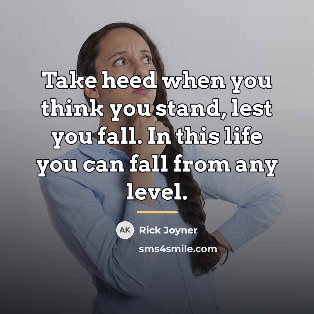 “Take heed when you think you stand, lest you fall.…” quote by Rick Joyner