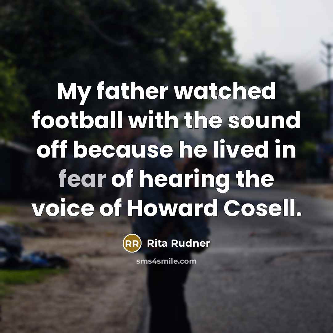 “My father watched football with the sound off because he…” quote by Rita Rudner