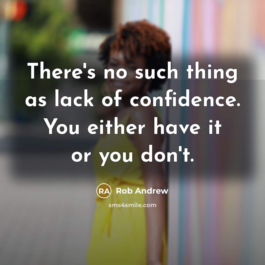 “There's no such thing as lack of confidence. You either…” quote by Rob Andrew