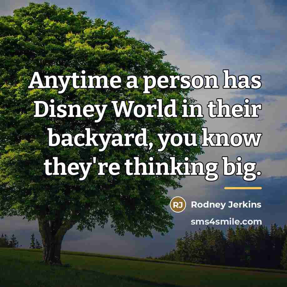 “Anytime a person has Disney World in their backyard, you…” quote by Rodney Jerkins