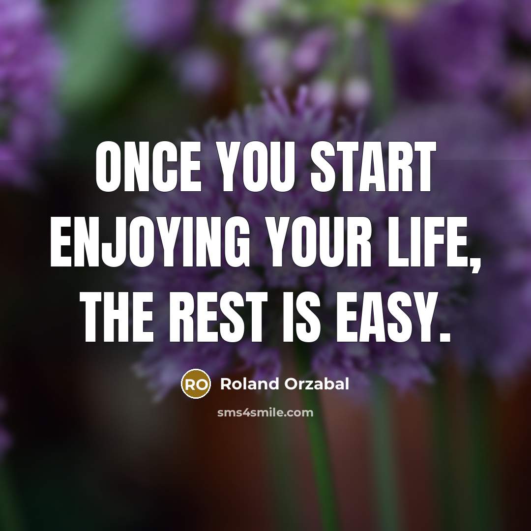 “Once you start enjoying your life, the rest is easy.…” quote by Roland Orzabal