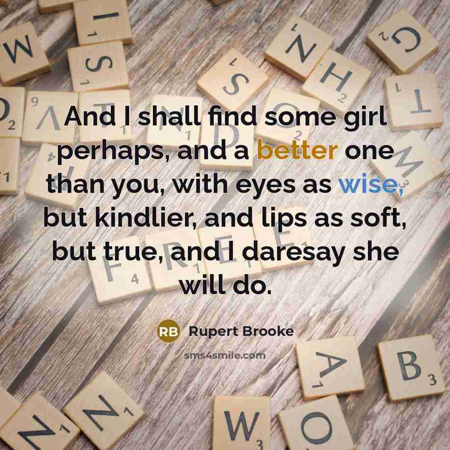 “And I shall find some girl perhaps, and a better…” quote by Rupert Brooke