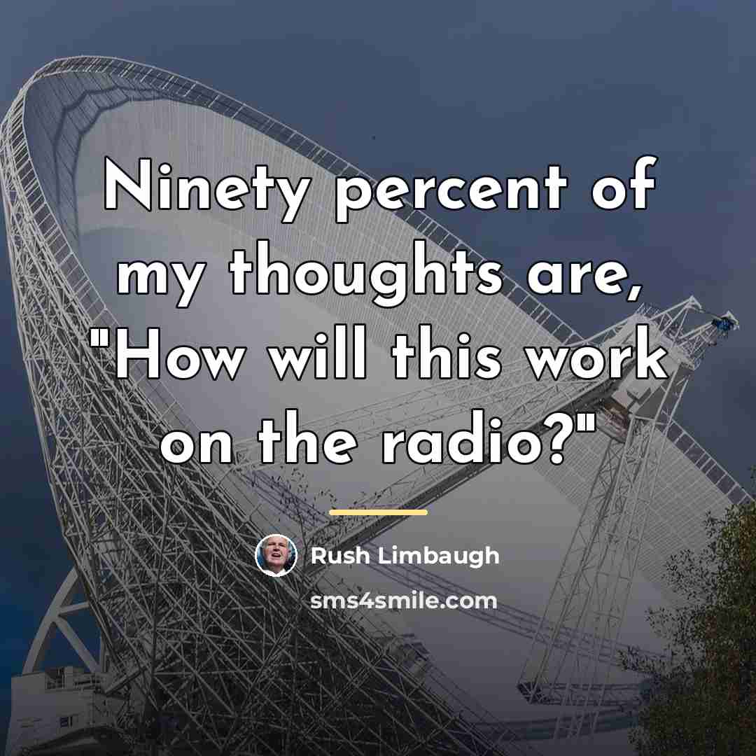 “Ninety percent of my thoughts are, "How will this work…” quote by Rush Limbaugh