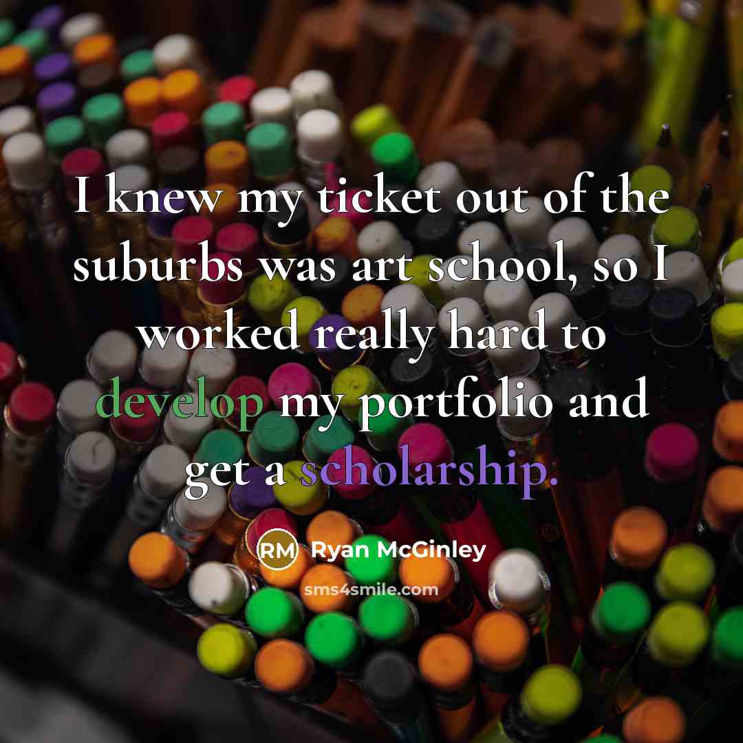 “I knew my ticket out of the suburbs was art…” quote by Ryan McGinley