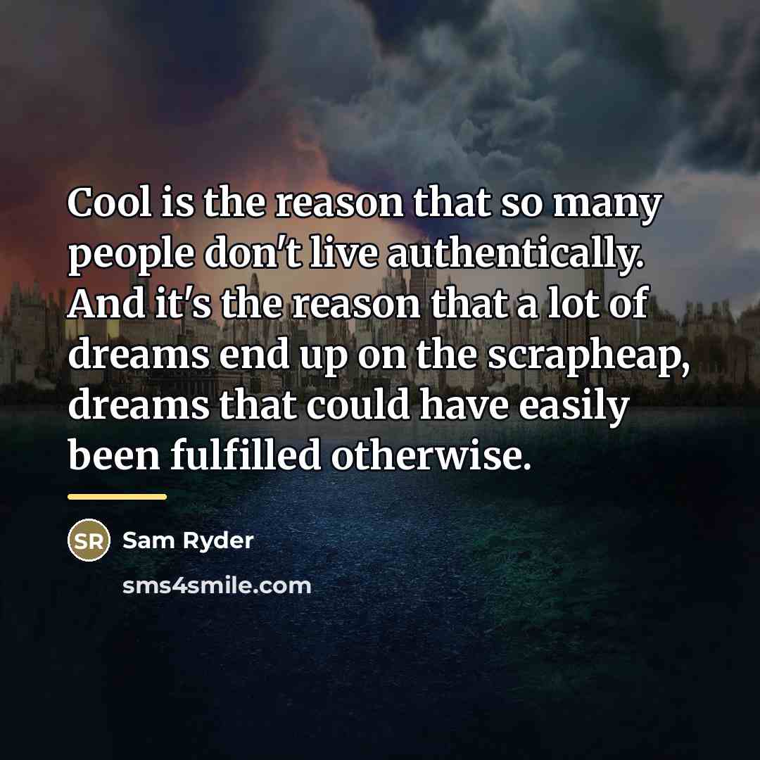 “Cool is the reason that so many people don't live…” quote by Sam Ryder