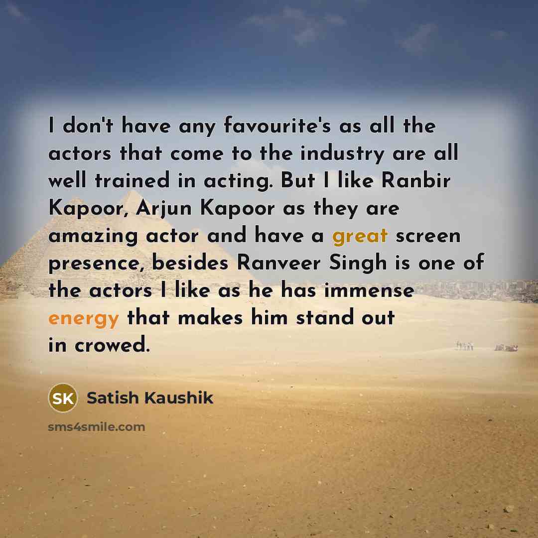 “I don't have any favourite's as all the actors that…” quote by Satish Kaushik