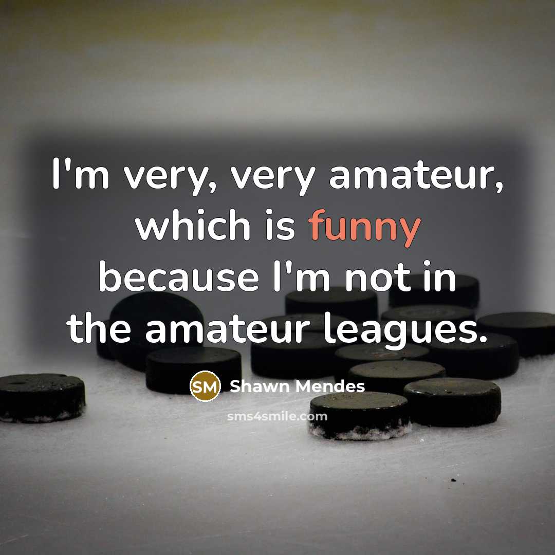 “I'm very, very amateur, which is funny because I'm not…” quote by Shawn Mendes