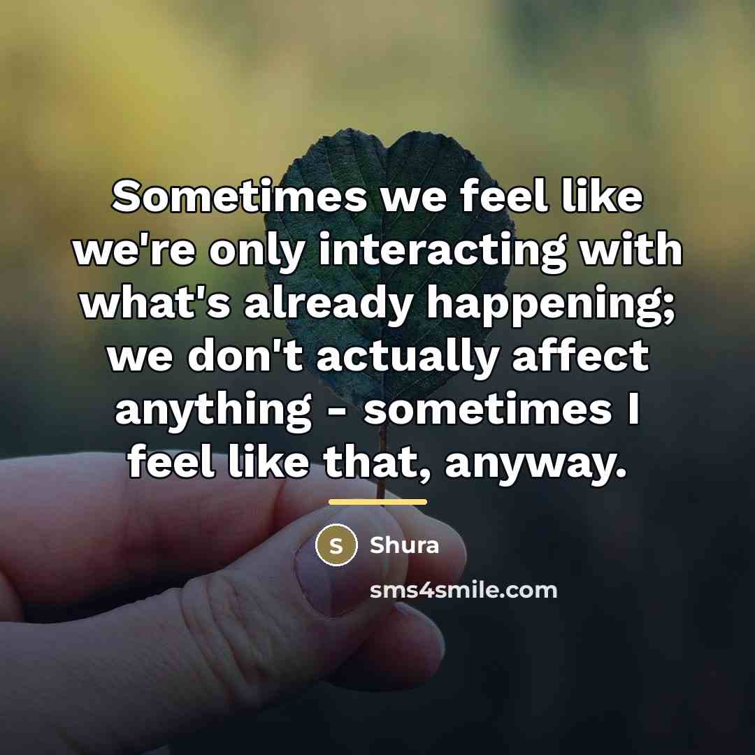“Sometimes we feel like we're only interacting with what's already…” quote by Shura