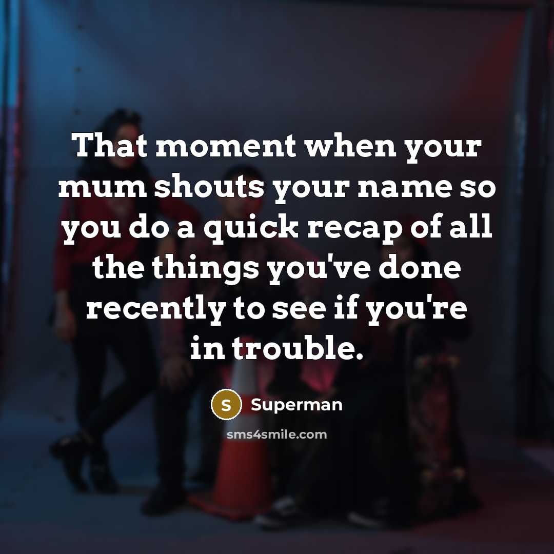 “That moment when your mum shouts your name so you…” quote by Superman