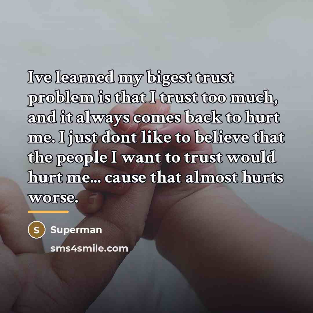“Ive learned my bigest trust problem is that I trust…” quote by Superman