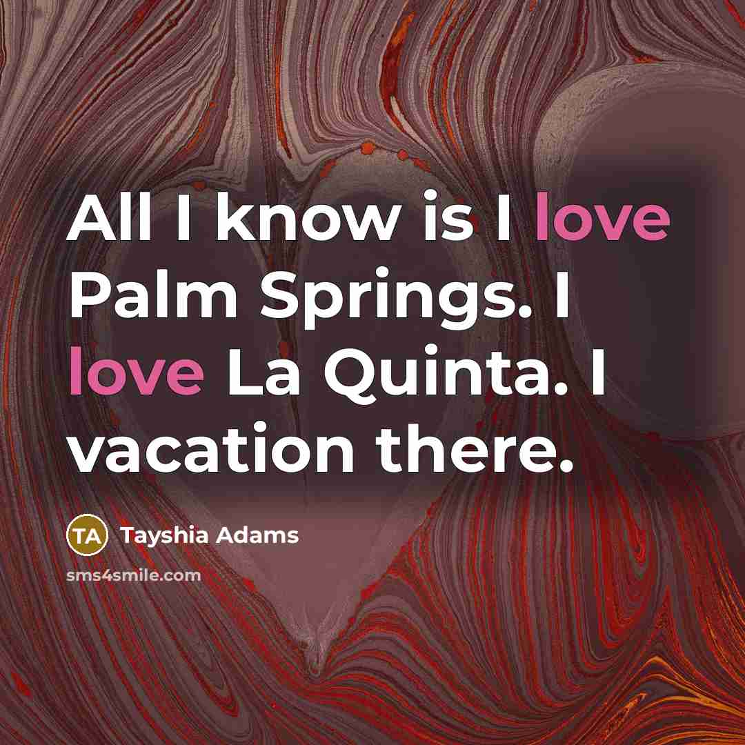 “All I know is I love Palm Springs. I love…” quote by Tayshia Adams